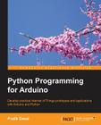 Python Programming for Arduino: Develop practical Internet of Things prototypes and applications with Arduino and Python By Pratik Desai Cover Image
