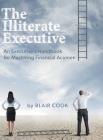 The Illiterate Executive: An Executive's Handbook for Mastering Financial Acumen Cover Image