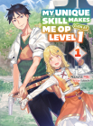 My Unique Skill Makes Me OP Even at Level 1 vol 1 (light novel) (My Unique Skill Makes Me OP even at Level 1 (novel) #1) By Nazuna Miki, Subachi (Illustrator) Cover Image