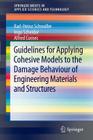 Guidelines for Applying Cohesive Models to the Damage Behaviour of Engineering Materials and Structures (Springerbriefs in Applied Sciences and Technology) Cover Image