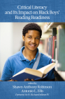 Critical Literacy and Its Impact on Black Boys' Reading Readiness By Shawn Anthony Robinson (Editor), Antonio L. Ellis (Editor) Cover Image