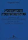 Systematische Wahrheitstheorie: Methodische Und Wissenschaftstheoretische Ueberlegungen Zur Frage Nach Dem Grundlegenden Einheitsprinzip By Wigand Siebel Cover Image