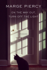 On the Way Out, Turn Off the Light: Poems By Marge Piercy Cover Image