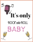 It's Only Rock and Roll Baby: Wide Staff Manuscript Paper Notebook For Kids, men and women. Music Notebook 12 Staves Per Page (8