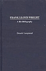 Frank Lloyd Wright: A Bio-Bibliography (Bio-Bibliographies in Art and Architecture #6) By Donald Langmead Cover Image