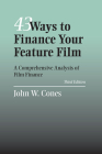 43 Ways to Finance Your Feature Film: A Comprehensive Analysis of Film Finance By John W. Cones Cover Image
