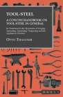 Tool-Steel - A Concise Handbook on Tool-Steel in General - Its Treatment in the Operations of Forging, Annealing, Hardening, Tempering and the Applian Cover Image