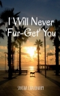 I Will Never 'Fur-get' You By Sneha Chaudhary Cover Image