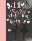 11 And Ballet Stole My Heart: Sketchbook Activity Book Gift For On Point Girls - Ballerina Sketchpad To Draw And Sketch In By Not So Boring Sketchbooks Cover Image