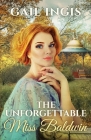 The Unforgettable Miss Baldwin: A Sweet Historical Romance With A Mystery Twist Cover Image