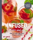 Infused Water and Ice: Pump Up Your Agua with Over 100 Recipes! (The Art of Entertaining) By Amy Hunter Cover Image