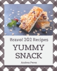 Bravo! 202 Yummy Snack Recipes: Start a New Cooking Chapter with Yummy Snack Cookbook! By Andrea Perez Cover Image