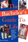 The Bachelor's Guide To Life: Answers Answers To Common and Not-So-Common Questions Every Single Guy Often Asks By Jason R. Rich Cover Image