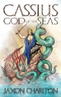 Cassius, God of the Seas By Jaxon Charlton Cover Image