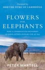 Flowers for Elephants: How a Conservation Movement in Kenya Offers Lessons for Us All By Peter Martell Cover Image