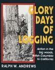 Glory Days of Logging By Ralph W. Andrews Cover Image