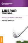 Liderar con swing: Descubra el arte de liderar a través del golf. By Rafael Maratea Cover Image