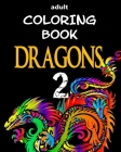 Adult Coloring Book - Dragons 2: Dragon Illustrations for Relaxation By Alex Dee Cover Image