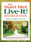 The Don't Diet, Live-It! Workbook: Healing Food, Weight and Body Issues By Andrea Wachter, Marsea Marcus Cover Image