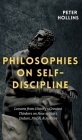 Philosophies on Self-Discipline: Lessons from History's Greatest Thinkers on How to Start, Endure, Finish, & Achieve By Peter Hollins Cover Image