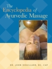 The Encyclopedia of Ayurvedic Massage By Dr. John Douillard, DC, CAP Cover Image