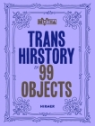 Trans Hirstory in 99 Objects Cover Image