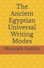 The Ancient Egyptian Universal Writing Modes By Moustafa Gadalla Cover Image