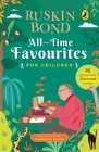 All-Time Favourites for Children: Classic Collection of 25+ most-loved, great stories by famous award-winning author (Illustrated, must-read fiction short stories for kids) By Ruskin Bond Cover Image