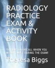 Radiology Practice Exam & Activity Book: To Help You Recall When You Need It Most During the Exam! Cover Image
