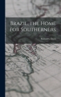 Brazil, the Home for Southerners By Ballard S. Dunn Cover Image