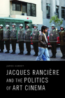 Jacques Rancière and the Politics of Art Cinema By James Harvey Cover Image