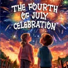 The Fourth Of July Celebration: Rhyming Book for Children on Independence Day By Tex Stanly Cover Image