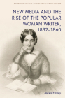 New Media and the Rise of the Popular Woman Writer, 1832-1860 (Edinburgh Critical Studies in Victorian Culture) By Alexis Easley Cover Image