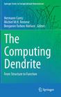 The Computing Dendrite: From Structure to Function By Hermann Cuntz (Editor), Michiel W. H. Remme (Editor), Benjamin Torben-Nielsen (Editor) Cover Image