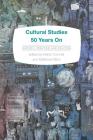 Cultural Studies 50 Years On: History, Practice and Politics Cover Image