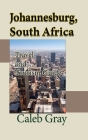 Johannesburg, South Africa: Travel and Tourism Guide By Caleb Gray Cover Image