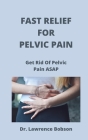 Fast Relief for Pelvic Pain: Get Rid Of Pelvic Pain ASAP Cover Image
