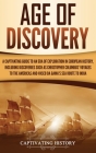 Age of Discovery: A Captivating Guide to an Era of Exploration in European History, Including Discoveries Such as Christopher Columbus' Cover Image