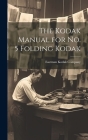 The Kodak Manual for No. 5 Folding Kodak By Eastman Kodak Company (Created by) Cover Image