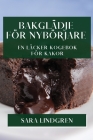 Bakglädje för Nybörjare: En Läcker Kogebok för Kakor By Sara Lindgren Cover Image