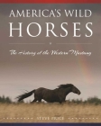 America's Wild Horses: The History of the Western Mustang By Steve Price Cover Image