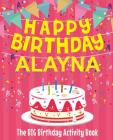 Happy Birthday Alayna - The Big Birthday Activity Book: (Personalized Children's Activity Book) By Birthdaydr Cover Image