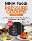 Ninja Foodi Pressure Cooker for Beginners: Easy & Tasty Recipes to Air Fry, Dehydrate, Pressure Cook & Many More Cover Image