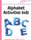 Alphabet Activities kids: Alphabet Handwriting Practice workbook for kids Cover Image