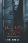Skeletons Out the Closet: A Never Ending Nightmare By Katherine Ellis Cover Image
