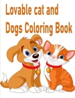 Lovable cat and Dogs Coloring Book: The best friend animal for puppy and kitten adult lover,100 pages By Tomas Romo Cover Image