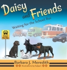 Daisy and Friends Waiting for the School Bus By Barbara J. Meredith Cover Image