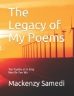 The Legacy of My Poems: The Psalms of A King By Mackenzy Samedi Cover Image