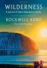 Wilderness: A Journal of Quiet Adventure in Alaska--Including Extensive Hitherto Unpublished Passages from the Original Journal By Rockwell Kent, Doug Capra (Other) Cover Image