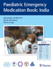 Paediatric Emergency Medication Book: India By Indumathy Santhanam (Editor), Nicole Dirnbauer (Editor), Simon Craig (Editor) Cover Image